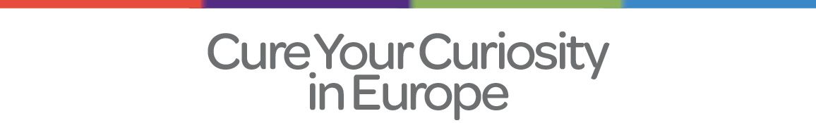Cure Your Curiosity in Europe